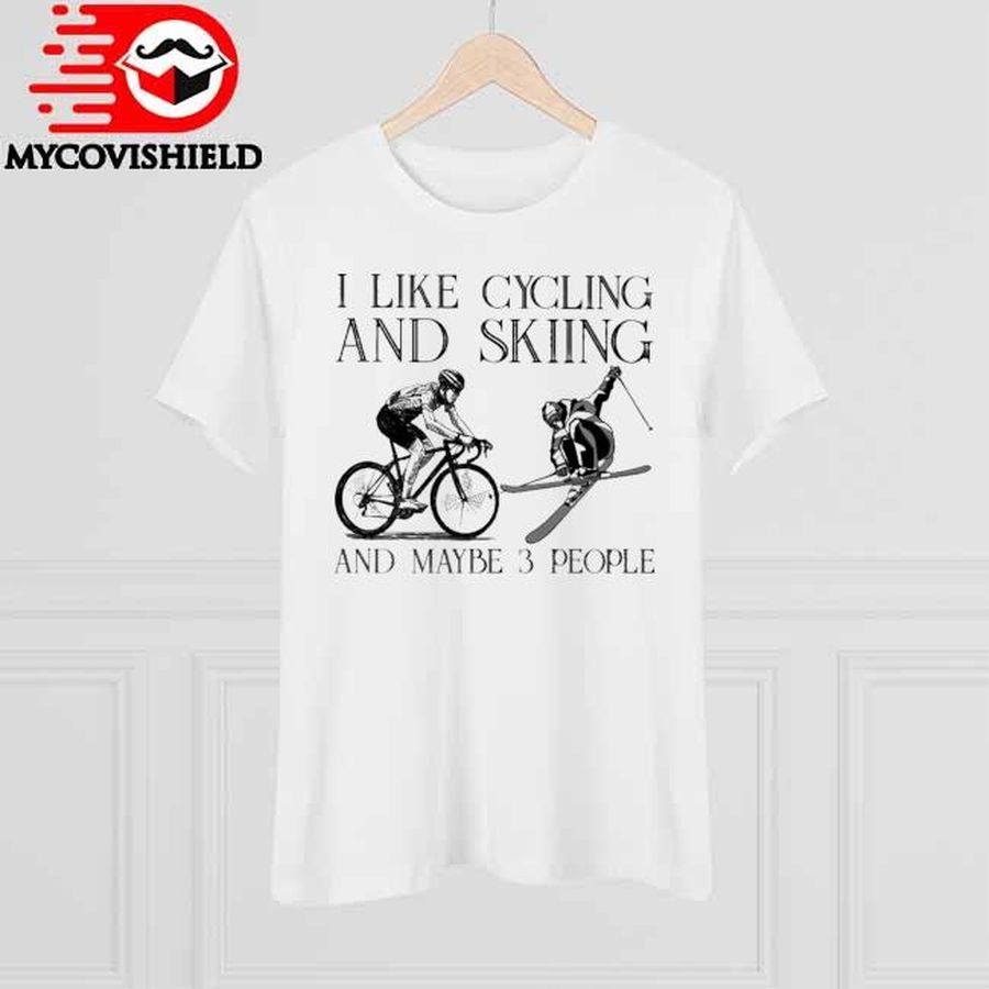 I Like Cycling And Skiing And Maybe 3 People Shirt