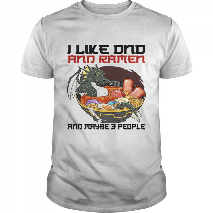 I Like DND And Ramen And Maybe 3 People Shirt