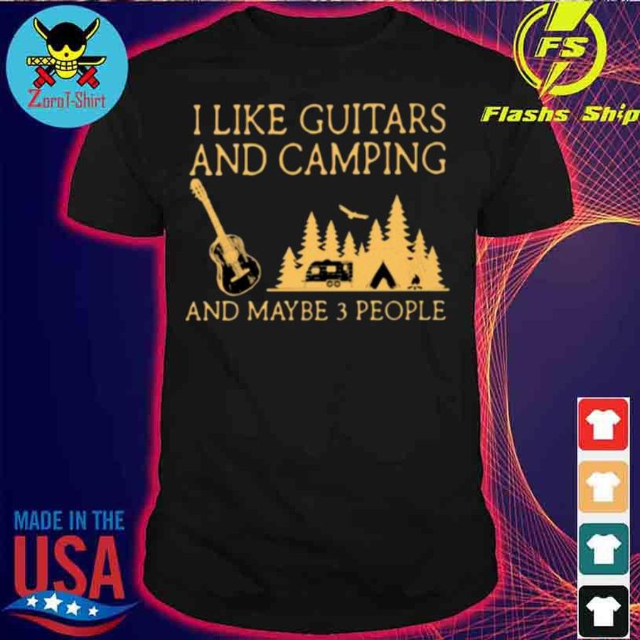 I Like Guitars And Camping And Maybe 3 People Shirt