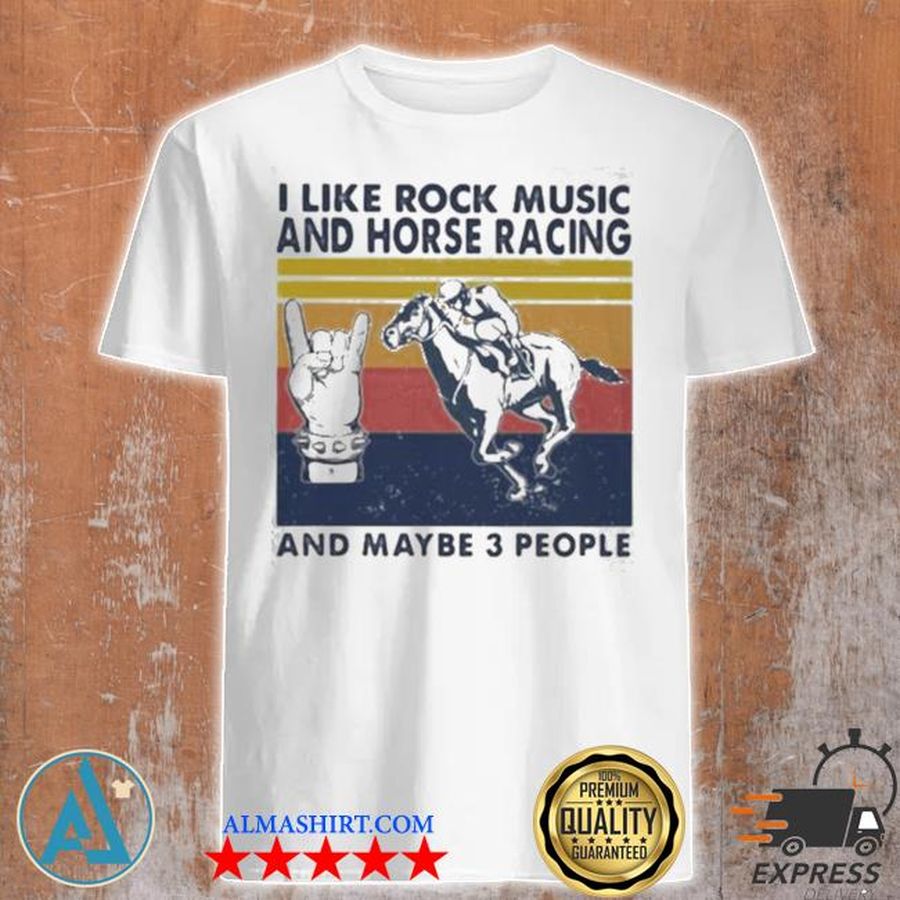 I like rock music and horse racing and maybe 3 people vintage shirt