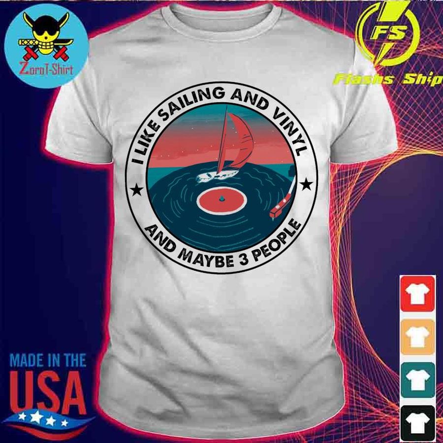 I Like Sailing And Vinyl And Maybe 3 People Shirt