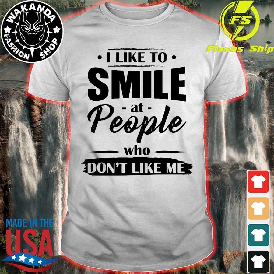 I Like To Smile At People Who Don'T Like Me Shirt