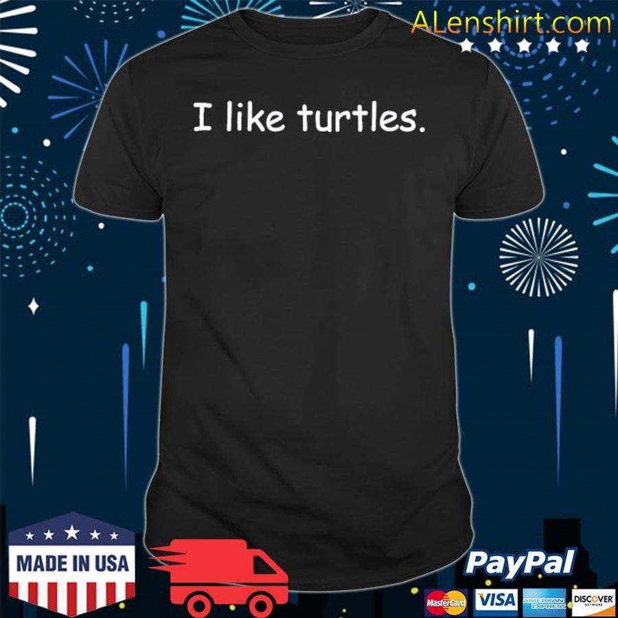 I Like Turtles Funniest Clothes Ever Shirt