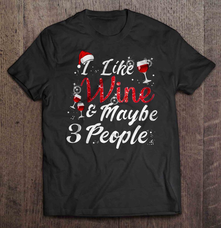 I Like Wine and Maybe 3 People Christmas Sweater TShirt