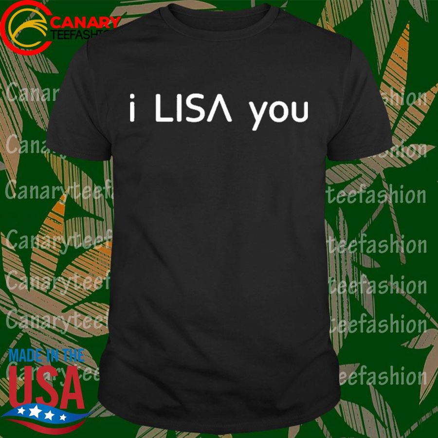 I Lisa You 2021 Shirt