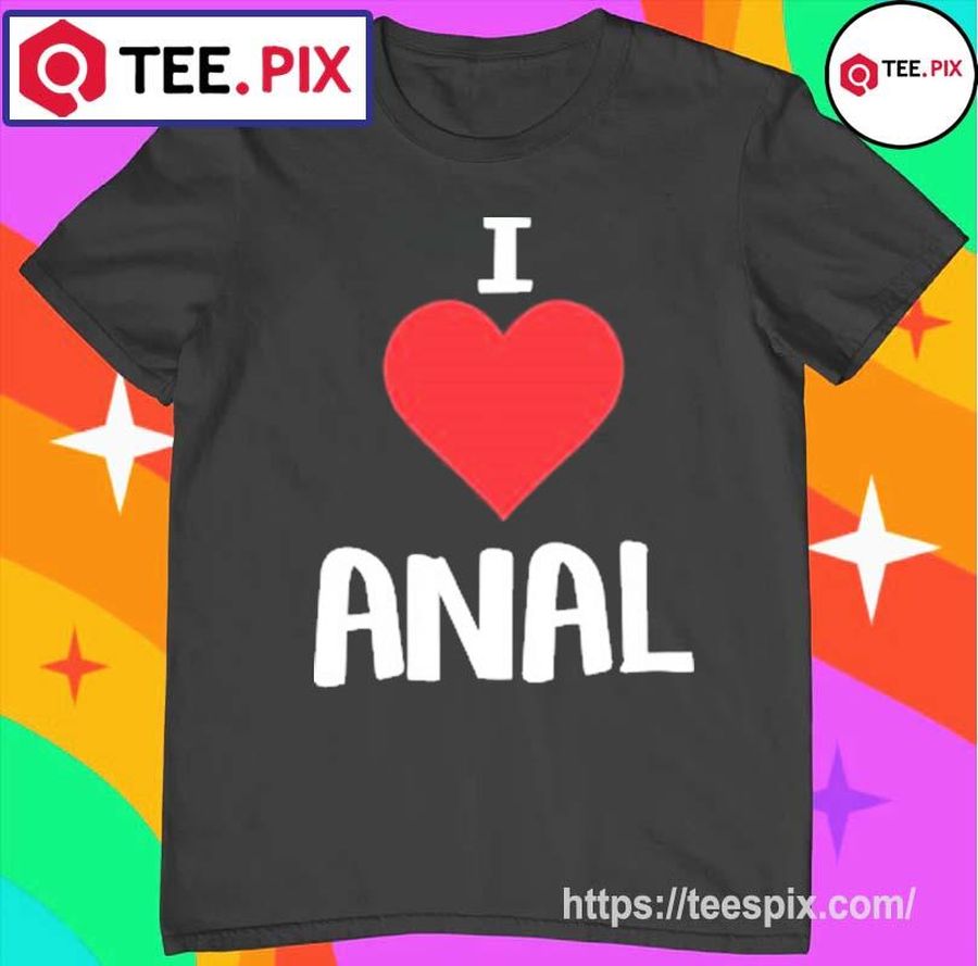 I Love Anal Shirt