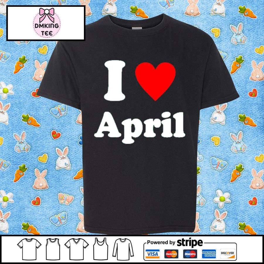 I Love April Shirt