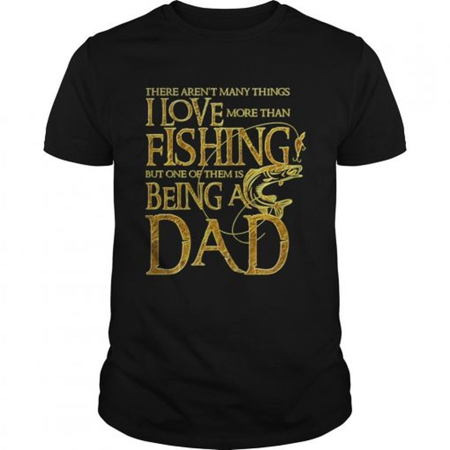 I Love Fishing But One Of Them Is Being A Dad Golden  Unisex