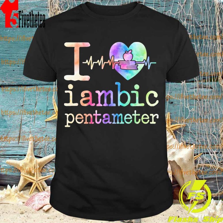 I Love Iambic Pentameter Shirt