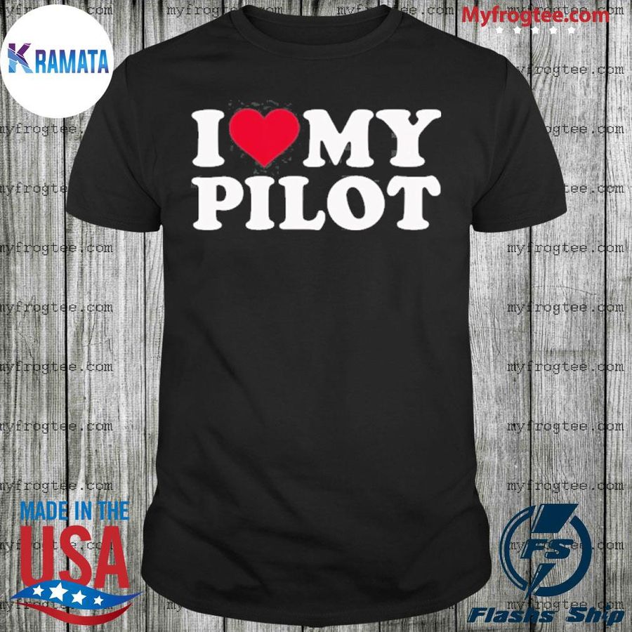 I Love My Pilot Shirt