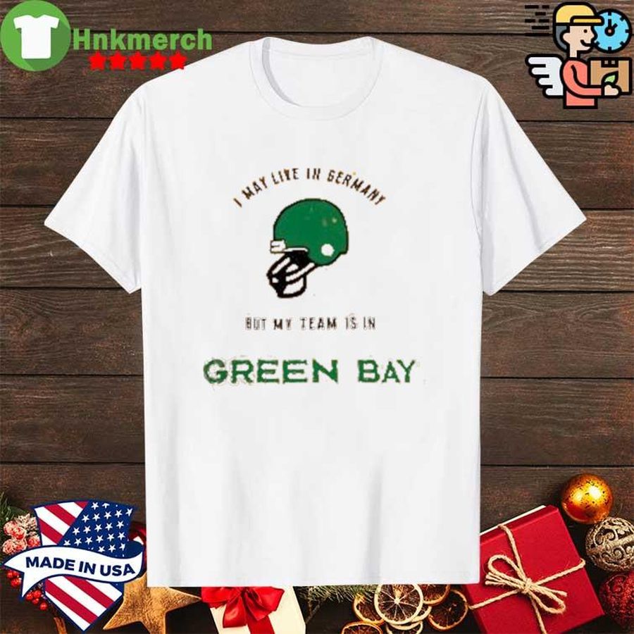 I may live in Germany buy my team is in Green Bay shirt