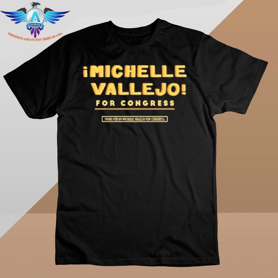 i Michelle Vallejo For Congress shirt