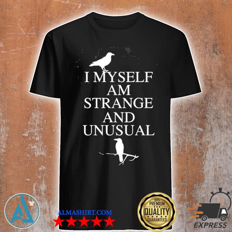 I myself am strange and unusual shirt