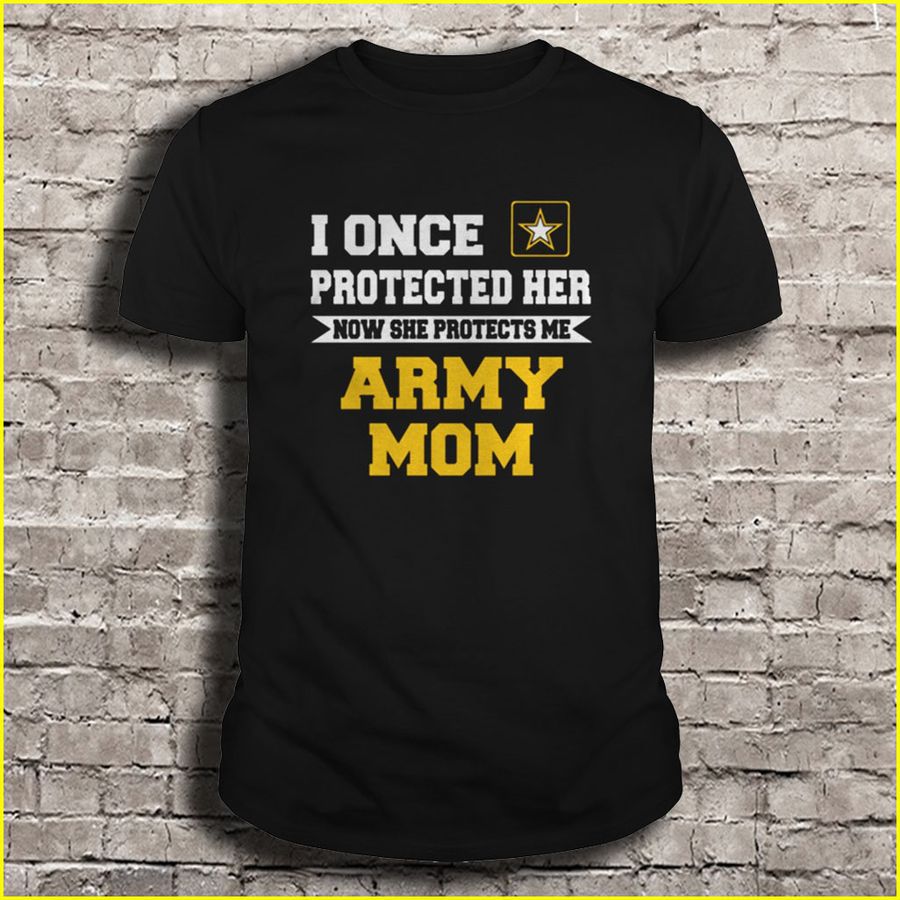 I Once Protected Her Now She Protects Me Army Mom Tshirt