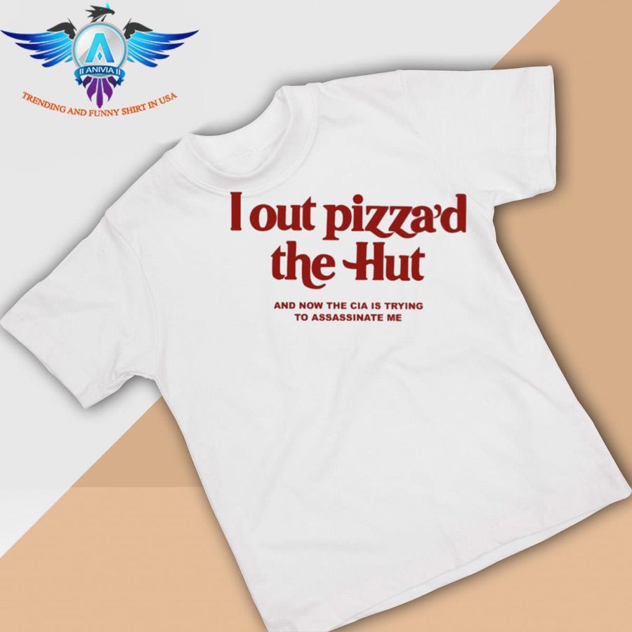 I out pizza'd the hut and now the cia is trying to assassinate me cryingintheclub store shirt