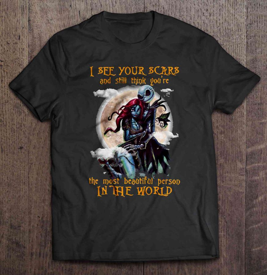 I See Your Scars And Still Think You’Re The Most Beautiful Person In The World – Jack And Sally Tshirt