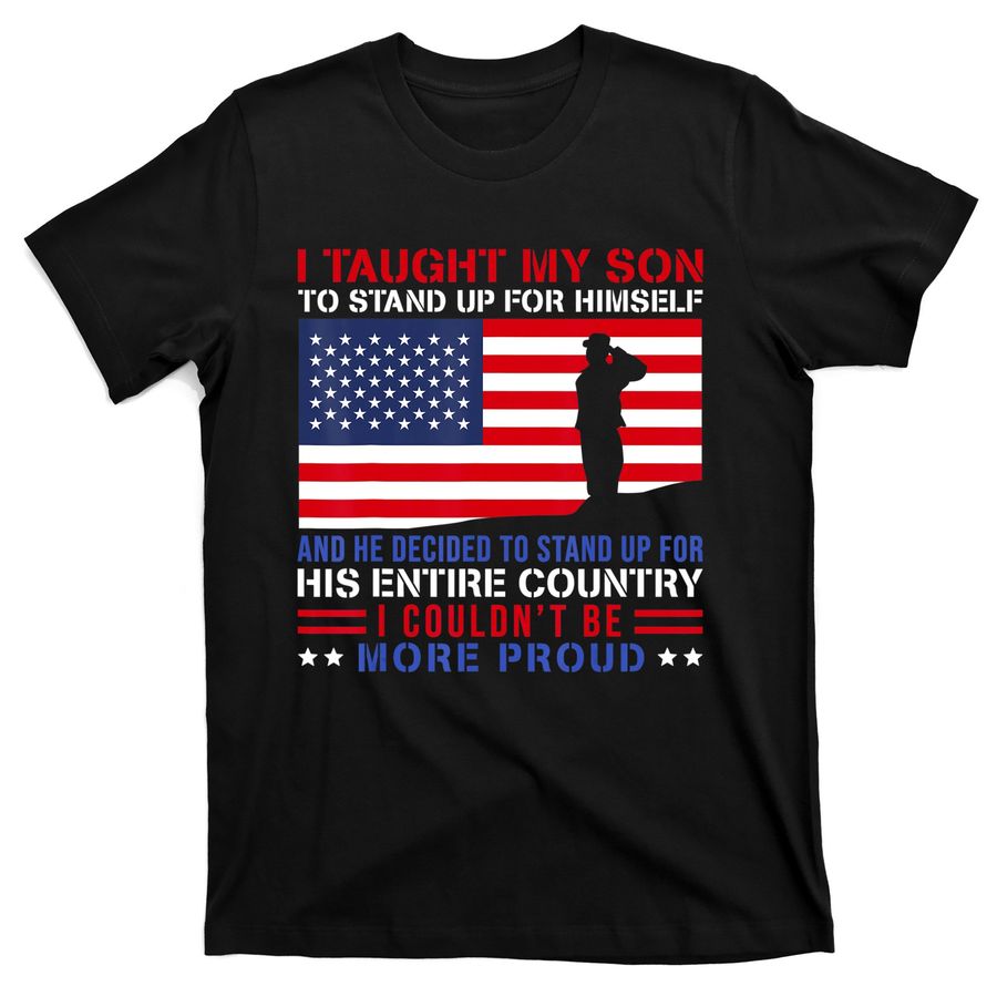 I Taught My Son How To Stand Up Proud Military Mom And Dad T-Shirts