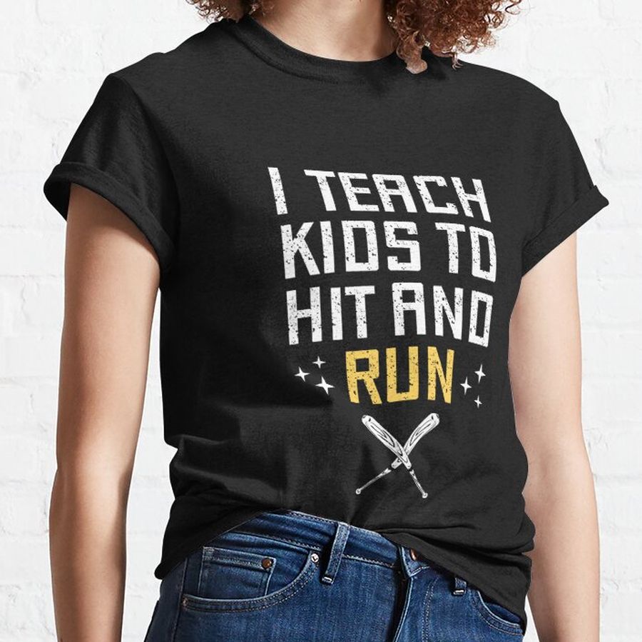 I Teach Kids To Hit And Run, Funny Baseball Player Coach Classic T-Shirt