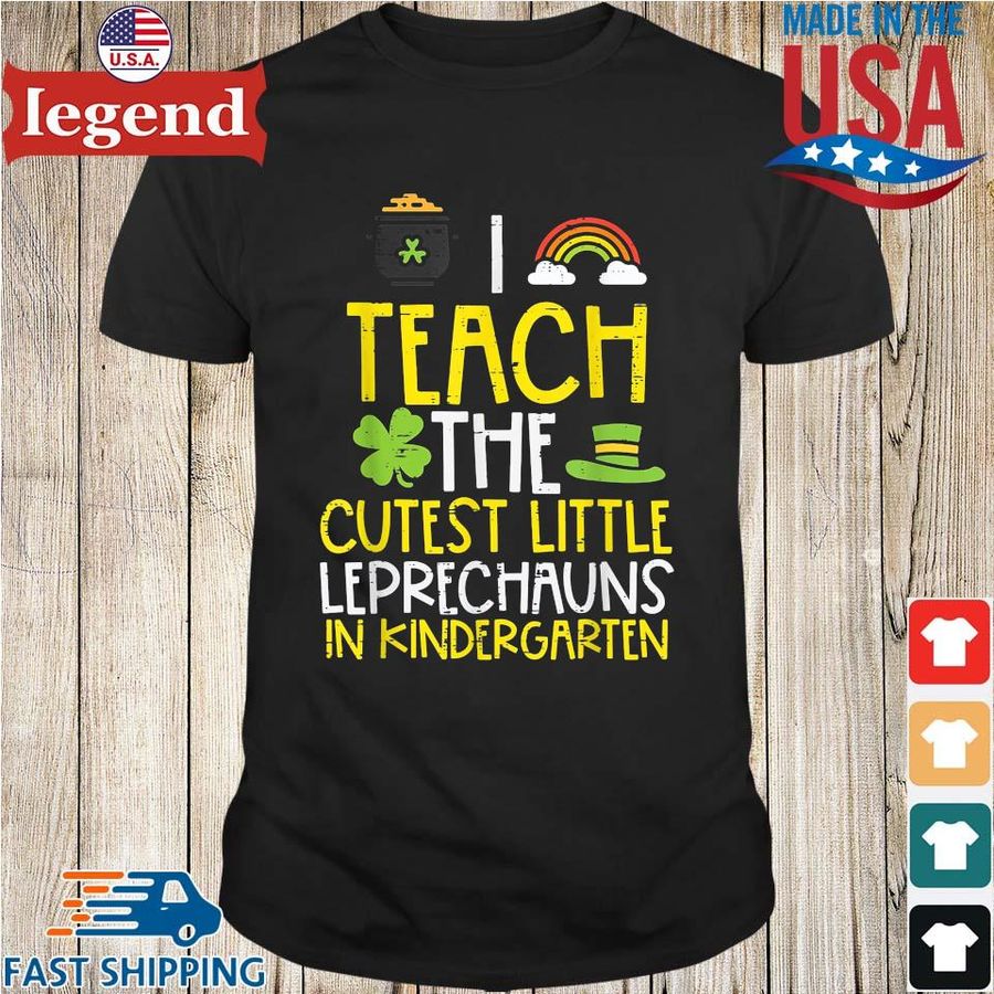 I teach the cutest little leprechauns in kindergarten shirt