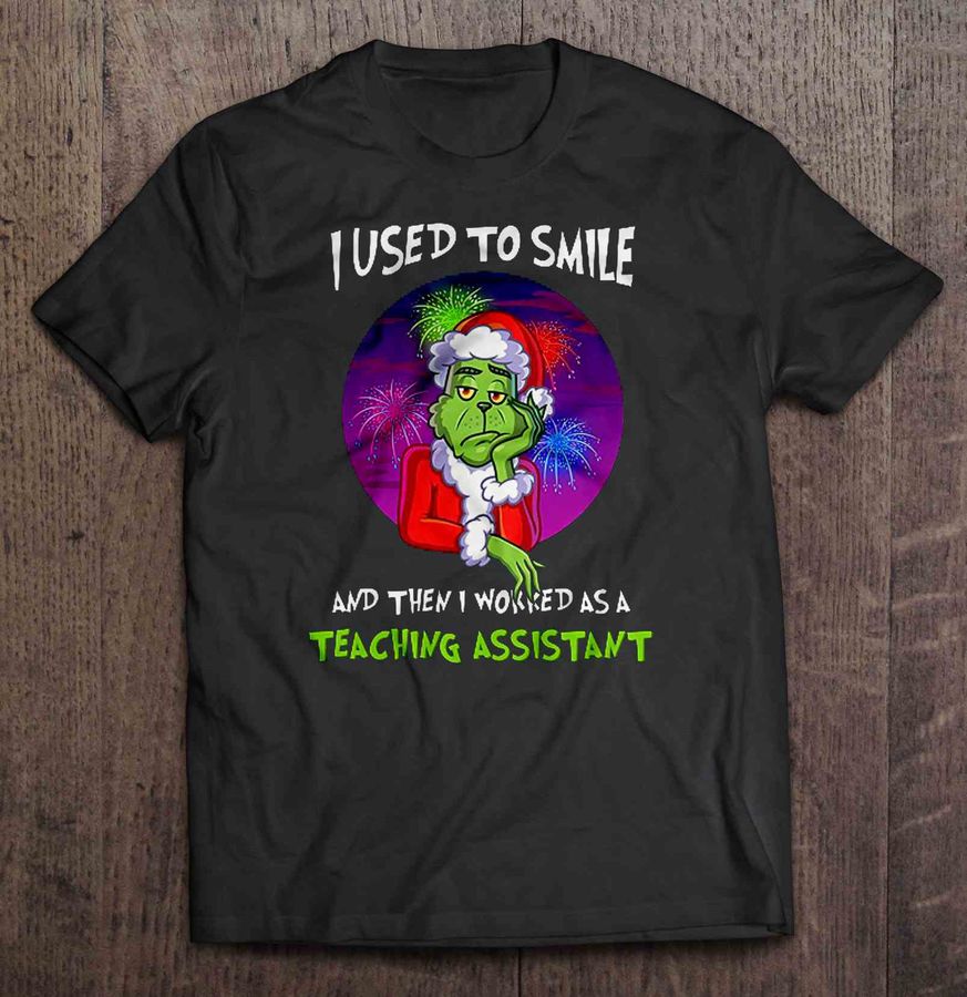 I Used To Smile And Then I Worked As A Teaching Assistant Firework Grinch Christmas Sweater Gift Tshirt
