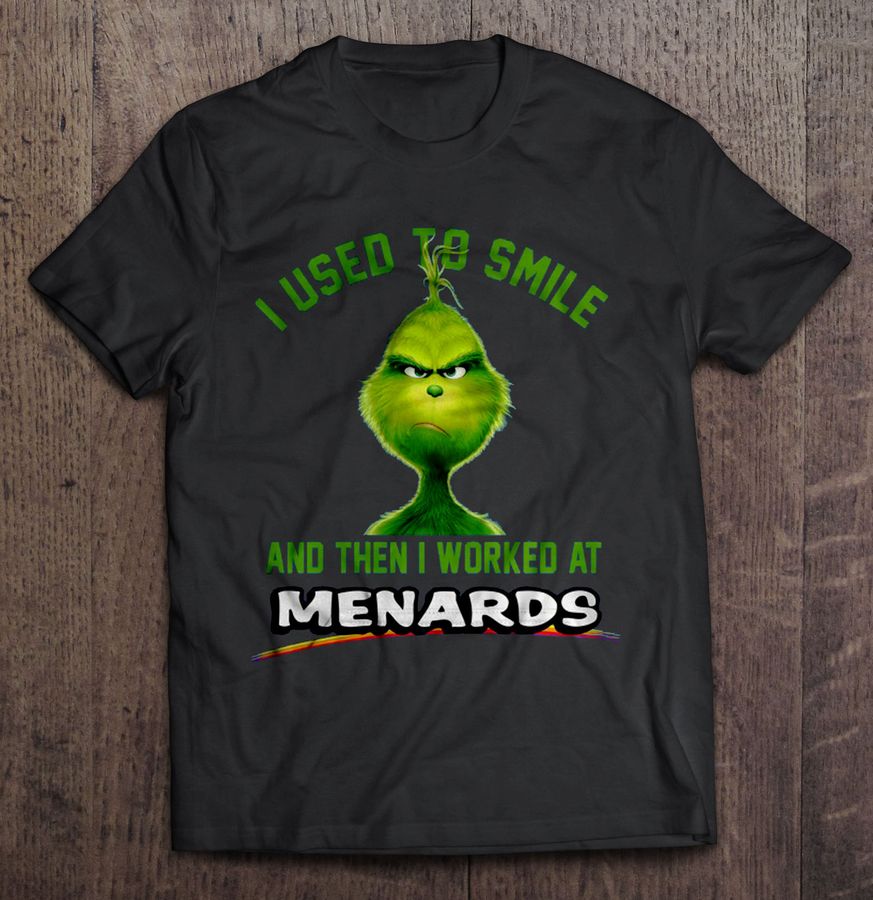 I Used To Smile And Then I Worked At Menards Grinch Tee Shirt