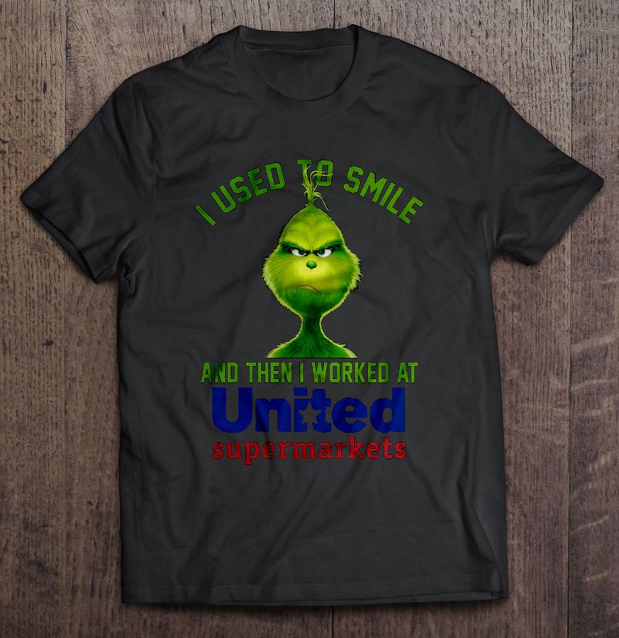 I Used To Smile And Then I Worked At United Supermarkets Grinch Gift Top
