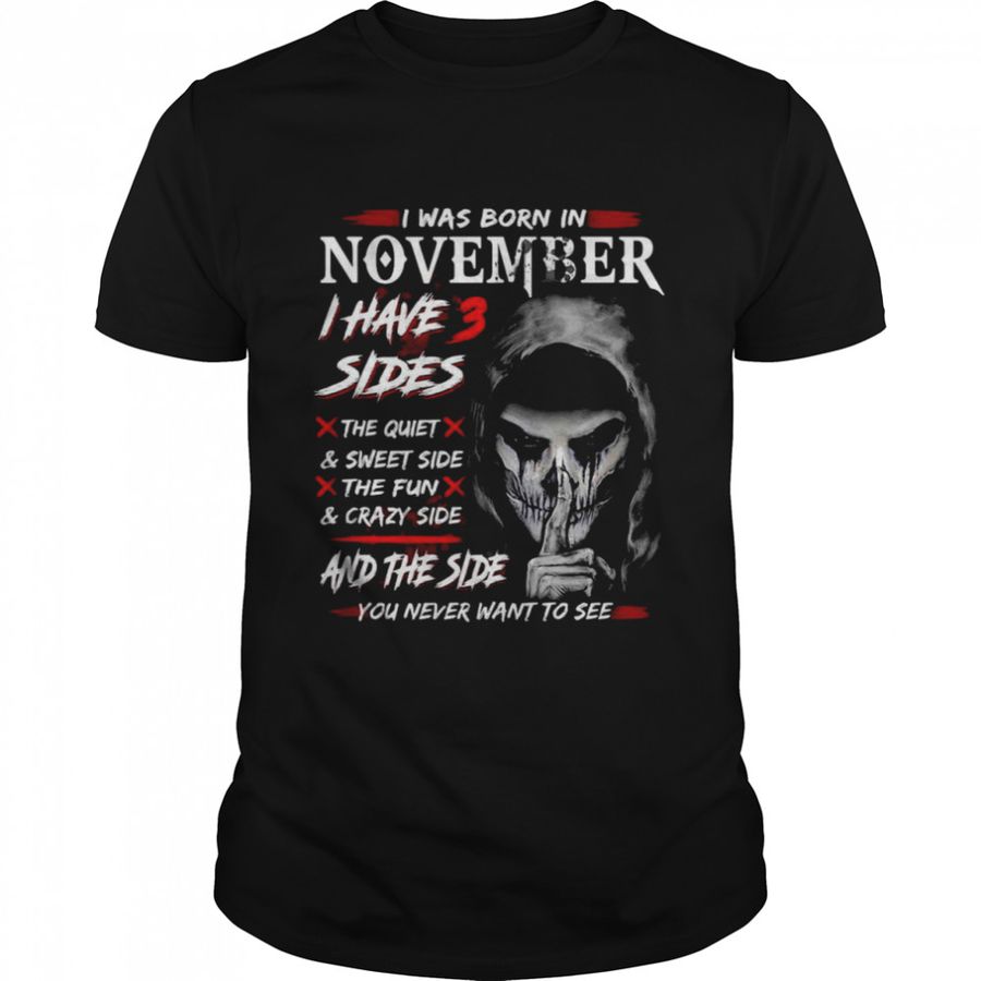 I Was Born In November I Have 3 Sides And The Side You Never Want To See Shirt
