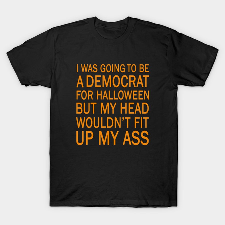 I Was Going To Be A Democrat For Halloween T Shirt, Hoodie, Sweatshirt, Long Sleeve