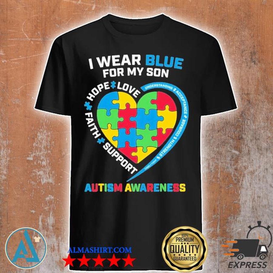 I wear blue for my son love hope faith support autism awareness shirt