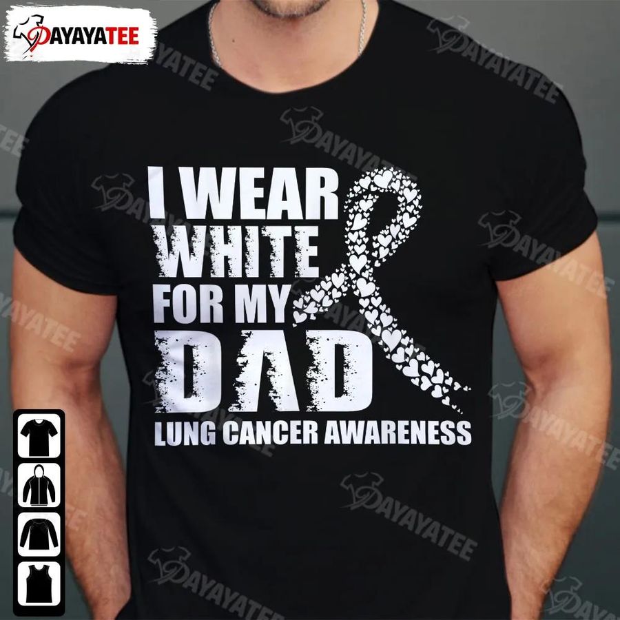 I Wear White For My Dad Shirt Funny Lung Cancer Awareness Ribbon Heart White