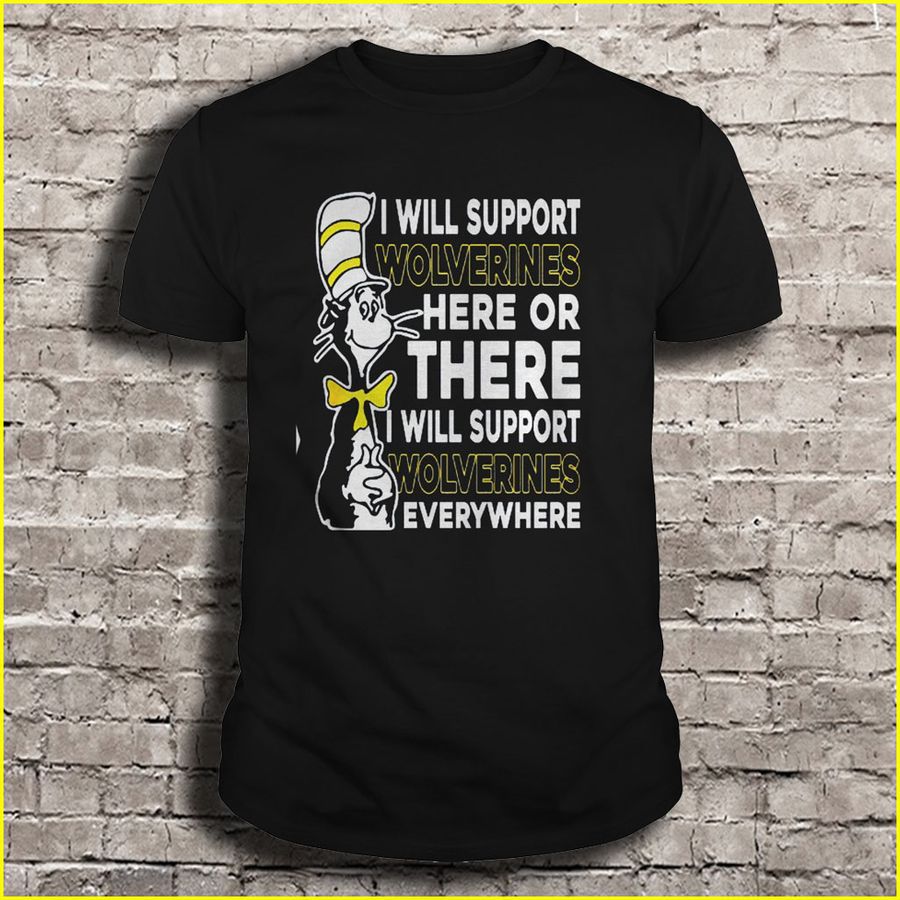 I Will Support Wolverines Here Or There I Will Support Wolverines Everywhere Gift Top
