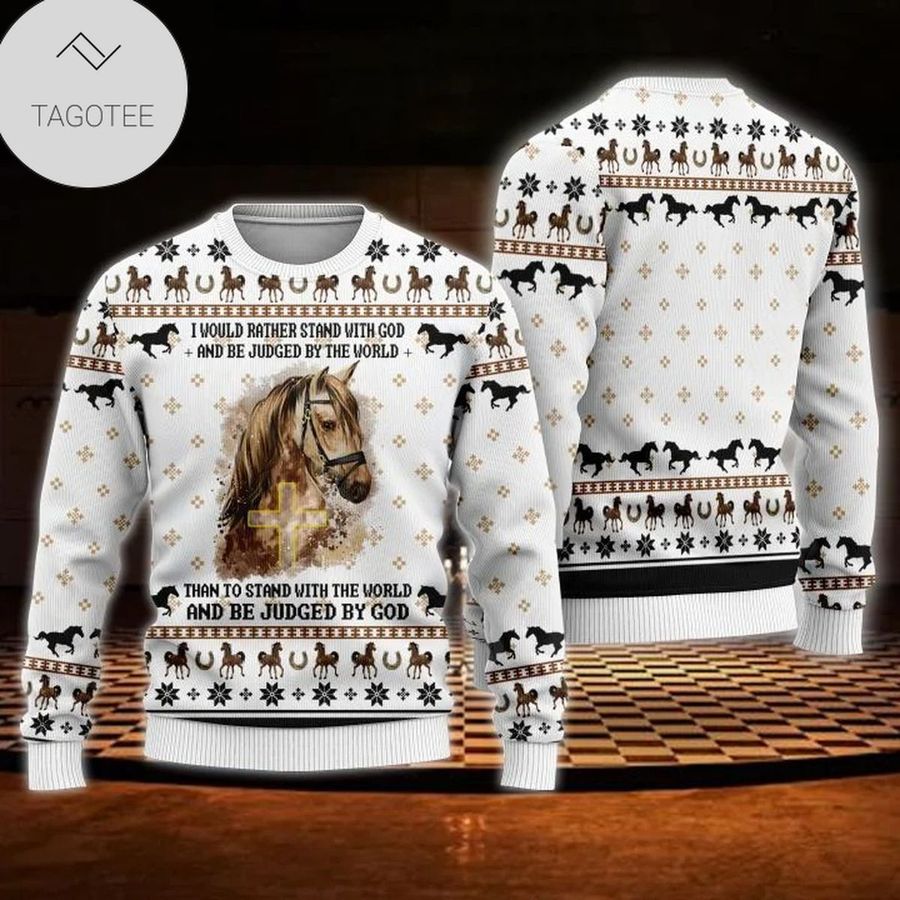 I Would Rather Stand With God And Be Judged By The World Horse Ugly Sweater