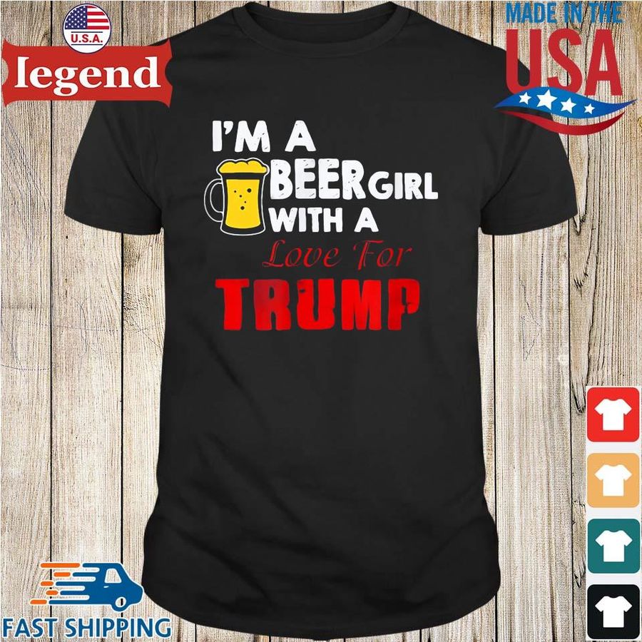 I'm a beer girl with a love for Trump shirts