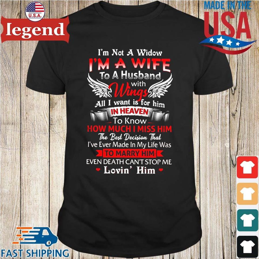 I'm not a widow I'm a wife to a husband with wings all I want is for him in heaven to know how much I miss him shirt