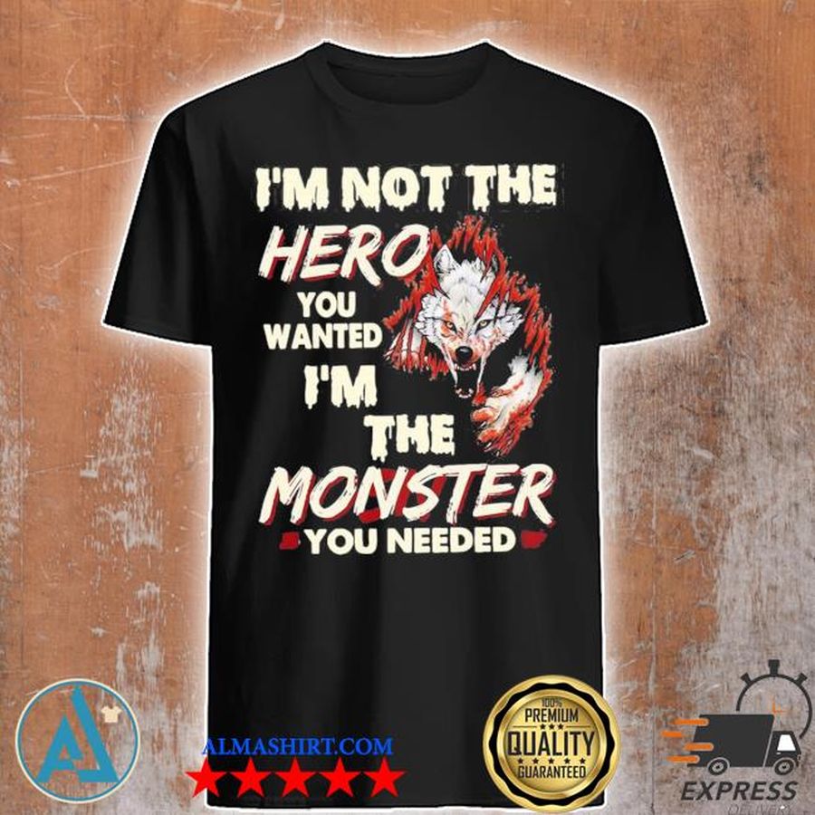 I'm not the hero you wanted I'm the monster you needed tank top shirt