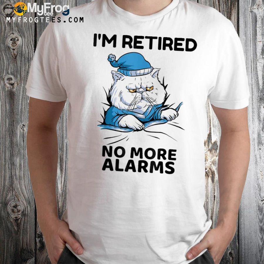 I'm retired no more alarms cat retirement shirt