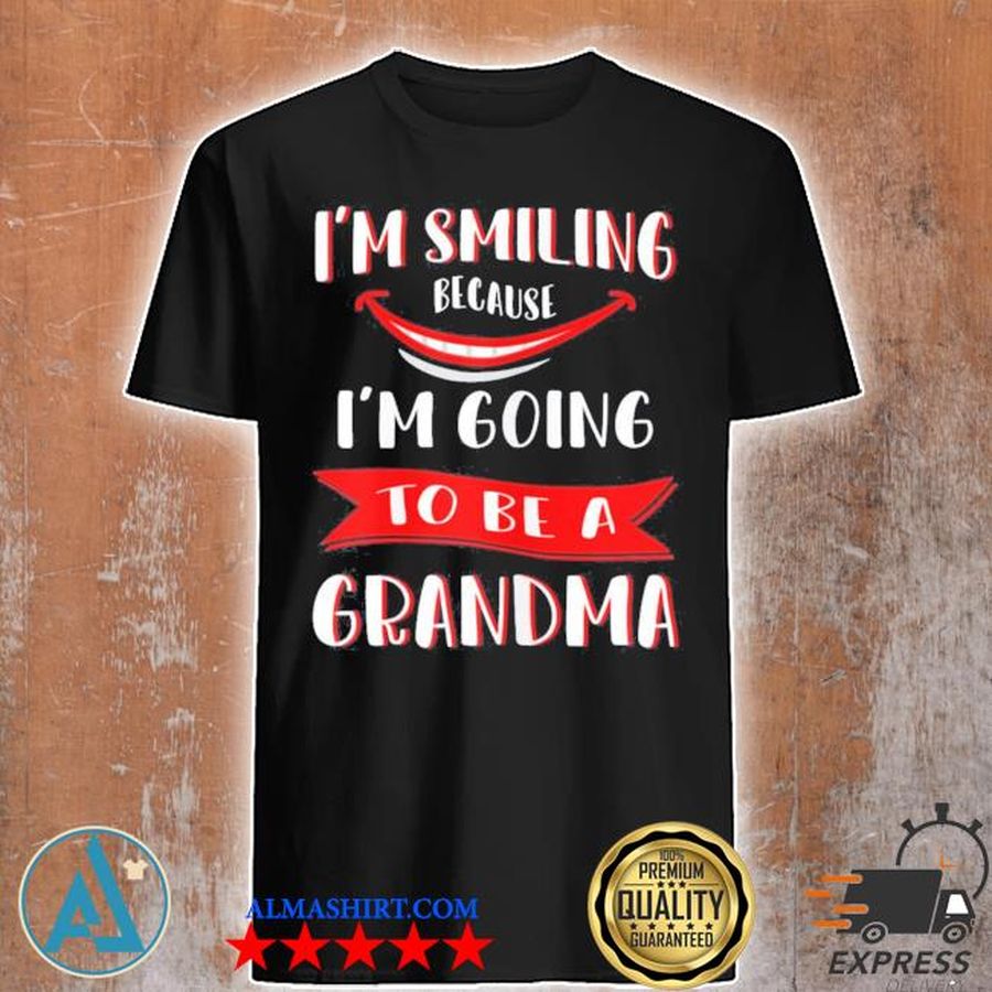 I'm smiling because I'm going to be a grandma new 2021 shirt