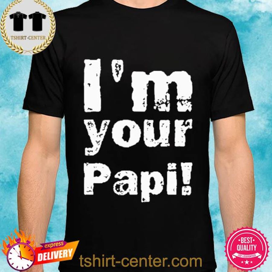 I'm Your Papi Shirt