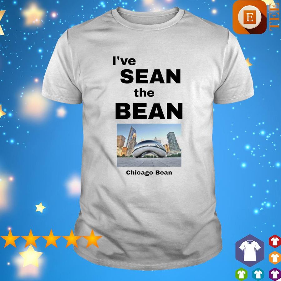 I'Ve Sean The Bean Chicago Bean Shirt