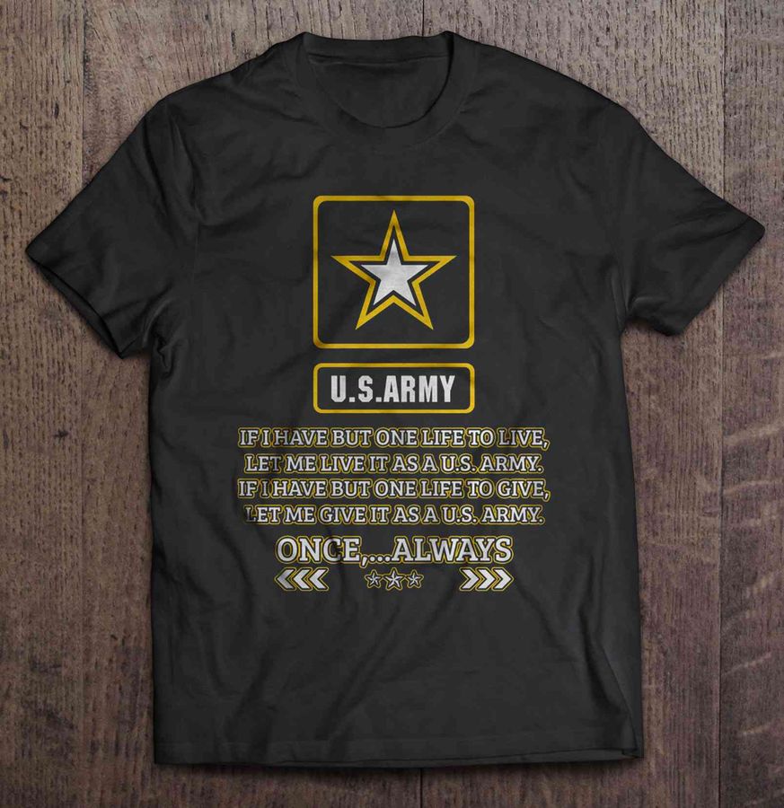 If I Have But One Life To Live Let Me Live It As A U.S. Army TShirt