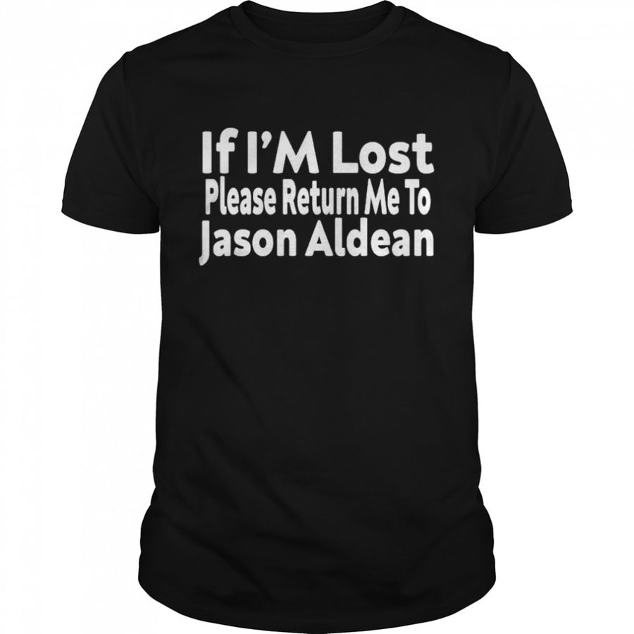 If I’M Lost Please Return Me To Jason Aldean Shirt
