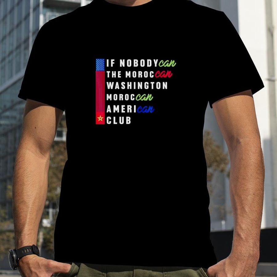 IF NobodyCan the Moroccan Washington Moroccan American Club T Shirt