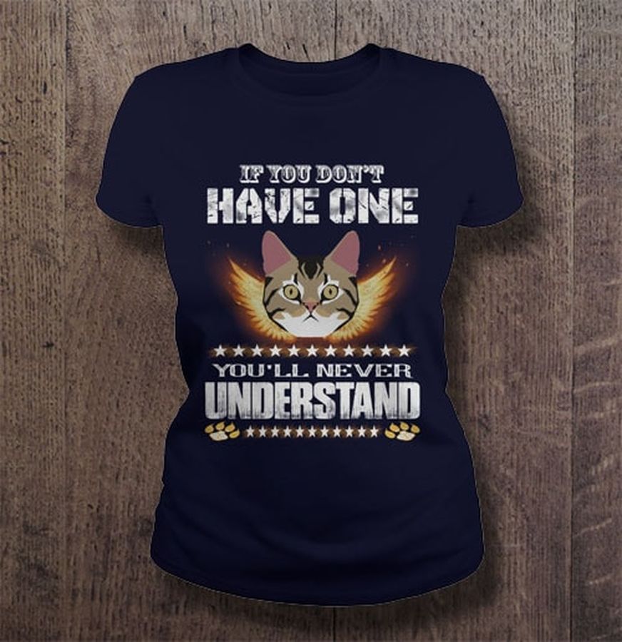 If You Don’T Have One You’Ll Never Understand Tee Shirt