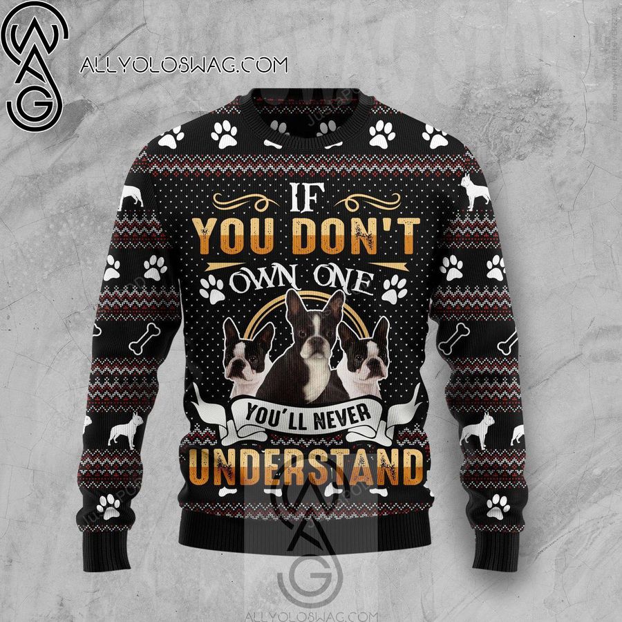 If You Don't Own One You'll Never Understand Boston Terrier Knitting Pattern Ugly Christmas Sweater
