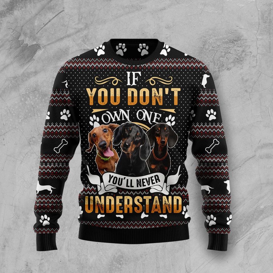 If You Dont Own One Youll Never Understand Dachshund Ugly Sweater