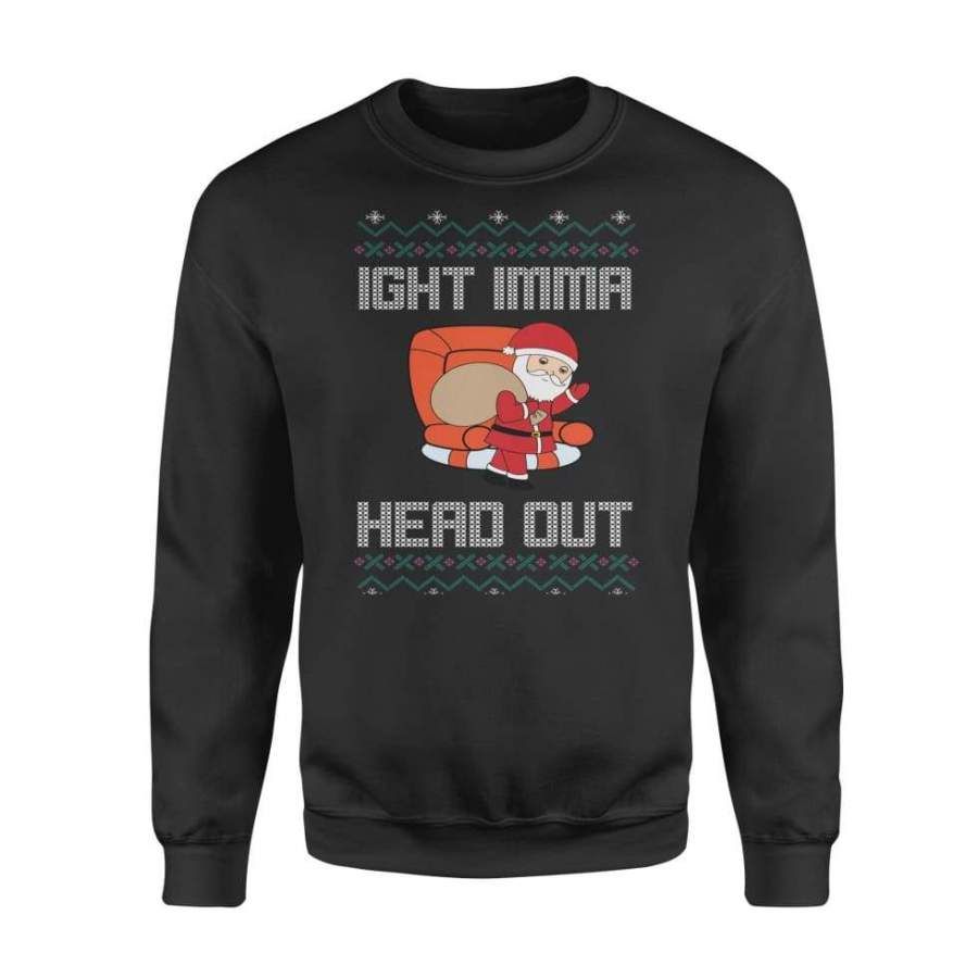 Ight Imma Head Out Santa Ugly Christmas Sweater - Standard Fleece Sweatshirt