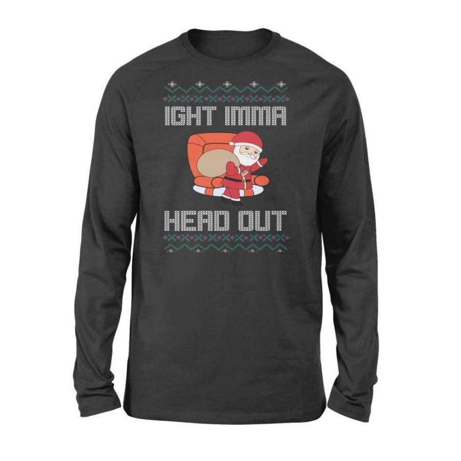 Ight Imma Head Out Santa Ugly Christmas Sweater - Standard Long Sleeve