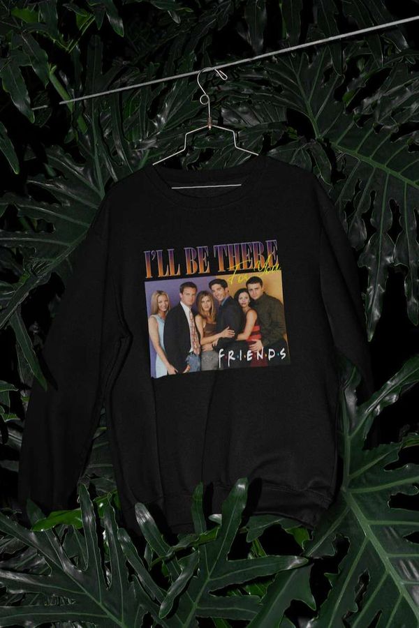 I'll Be There For You Friends Movie T Shirt
