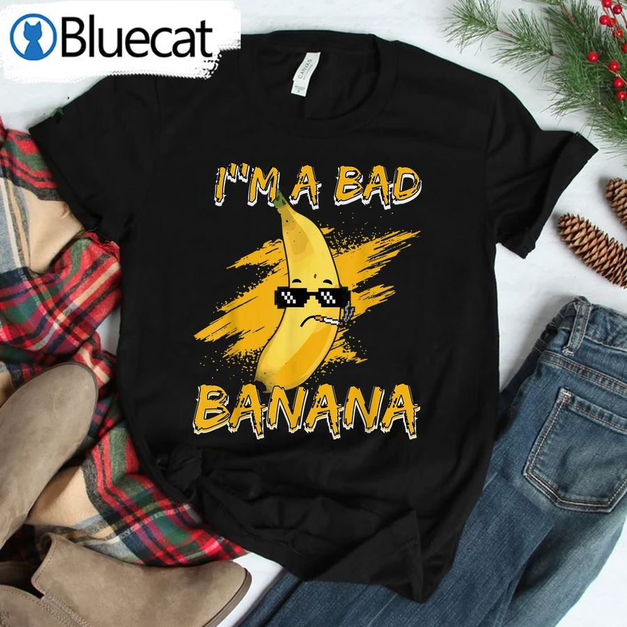 Im A Bad Banana Anana Yellow Shirt