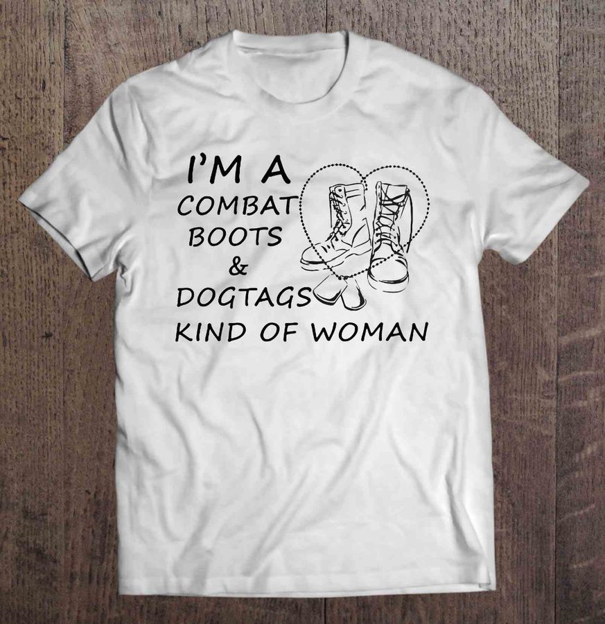 I’M A Combat Boots And Dogtags Kind Of Woman Shirt